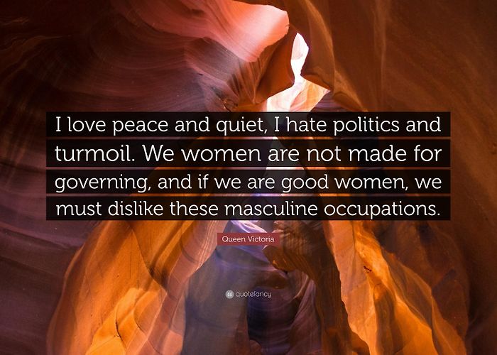 Our Lady Queen of Peace Queen Victoria Quote: “I love peace and quiet, I hate politics and ... photo